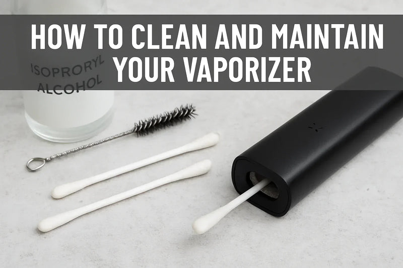 How to Clean and Maintain Your Vaporizer (2026 Guide)