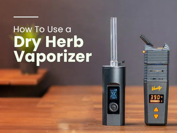How to Use a Dry Herb Vaporizer (Step-by-Step Guide)